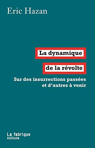 La Dynamique de la révolte: Sur des insurrections passées et d'autres à venir