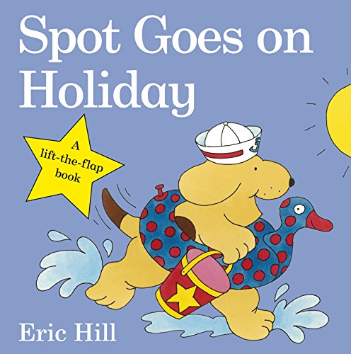 Spot Goes on Holiday: A lift-the-flap story book for toddlers (Spot - Original Lift The Flap)