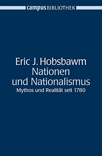 Nationen und Nationalismus: Mythos und Realität seit 1780 (Campus Bibliothek)