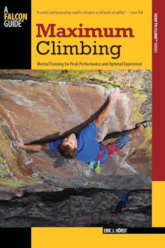 Maximum Climbing: Mental Training For Peak Performance And Optimal Experience (How to Climb Series) von Falcon Press Publishing