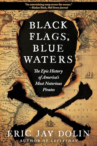 Black Flags, Blue Waters: The Epic History of America's Most Notorious Pirates