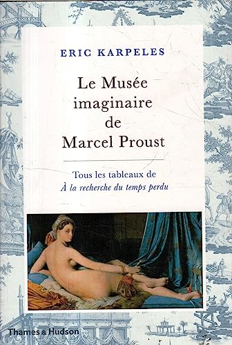 Le musée imaginaire de Marcel Proust: Tous les tableaux de A la recherche du temps perdu