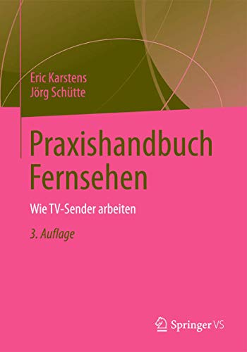 Praxishandbuch Fernsehen: Wie TV-Sender arbeiten von Springer VS