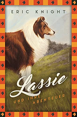 Eric Knight, Lassie und ihre Abenteuer: Vollständige, ungekürzte Ausgabe (Anaconda Kinderbuchklassiker, Band 25) von ANACONDA