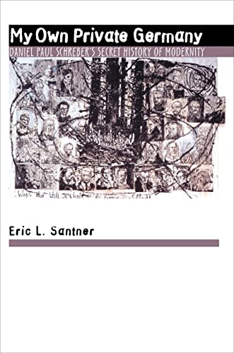 My Own Private Germany: Daniel Paul Schreber's Secret History of Modernity My Own Private Germany: Daniel Paul Schreber's Secret History of Modernity von Princeton University Press