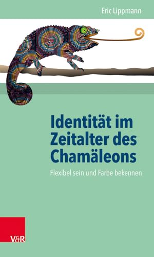 Identität im Zeitalter des Chamäleons: Flexibel sein und Farbe bekennen
