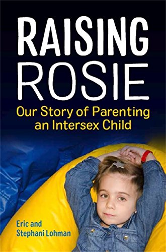 Raising Rosie: Our Story of Parenting an Intersex Child. Foreword by Georgiann Davis von Jessica Kingsley Publishers