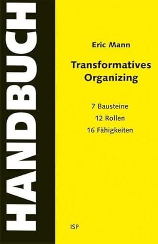 Transformatives Organizing – Ein Handbuch: 7 Bausteine, 12 Rollen, 16 Fähigkeiten