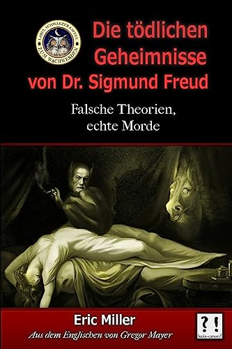 Die Tödlichen Geheimnisse von Dr. Sigmund Freud: Falsche Theorien, echte Morde