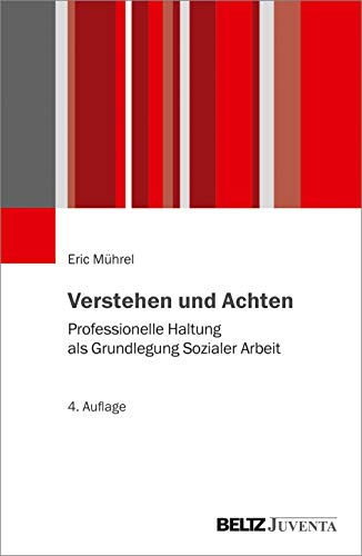 Verstehen und Achten: Professionelle Haltung als Grundlegung Sozialer Arbeit von Beltz Juventa