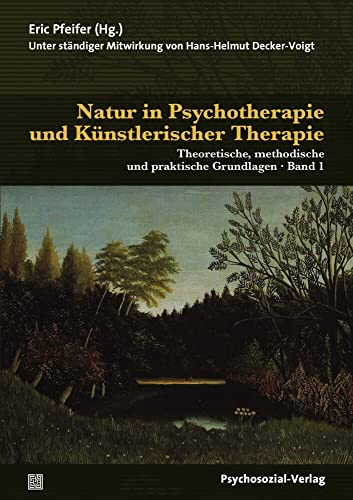 Natur in Psychotherapie und Künstlerischer Therapie: Theoretische, methodische und praktische Grundlagen (2 Bände) (Therapie & Beratung) von Psychosozial Verlag GbR