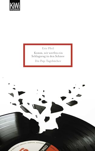 Komm, wir werfen ein Schlagzeug in den Schnee: Die Pop-Tagebücher Komm, wir werfen ein Schlagzeug in den Schnee: Die Pop-Tagebücher