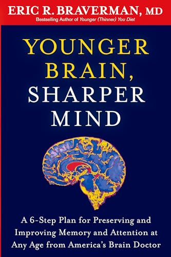 Younger Brain, Sharper Mind: A 6-Step Plan for Preserving and Improving Memory and Attention at Any Age from America's Brain Doctor
