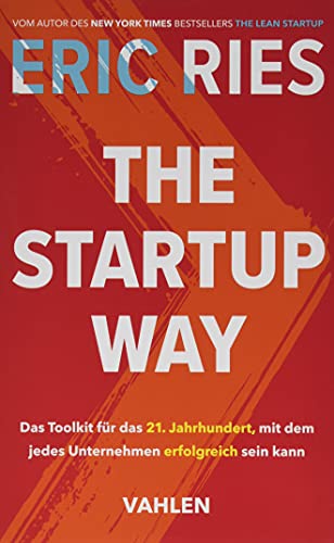 The Startup Way: Das Toolkit für das 21. Jahrhundert, mit dem jedes Unternehmen erfolgreich sein kann