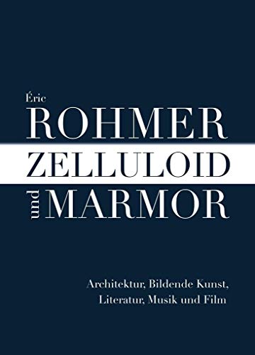 Zelluloid und Marmor: Architektur, Bildende Kunst, Literatur, Musik und Film