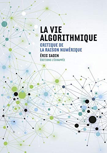 La vie algorithmique : Critique de la raison numérique