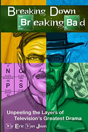 Breaking Down Breaking Bad: Unpeeling the Layers of Television's Greatest Drama von CREATESPACE