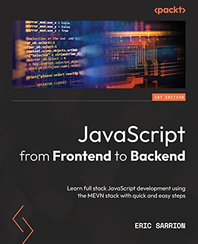 JavaScript from Frontend to Backend: Learn full stack JavaScript development using the MEVN stack with quick and easy steps von Packt Publishing