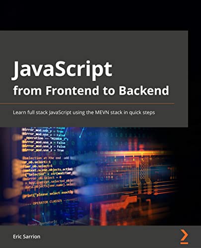 JavaScript from Frontend to Backend: Learn full stack JavaScript development using the MEVN stack with quick and easy steps von Packt Publishing