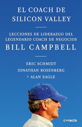 El coach de Sillicon Valley / Trillion Dollar Coach : The Leadership Playbook of Silicon Valley's Bill Campbell: Lecciones de Liderazgo del Legendario Coach de Negocios Bill Campbell El coach de Sillicon Valley / Trillion Dollar Coach : The Leadership Playbook of Silicon Valley's Bill Campbell: Lecciones de Liderazgo del Legendario Coach de Negocios Bill Campbell