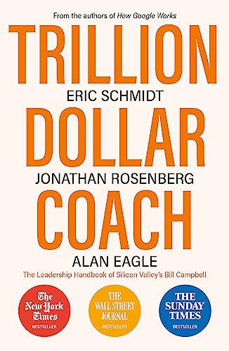 Trillion Dollar Coach: The Leadership Handbook of Silicon Valley's Bill Campbell