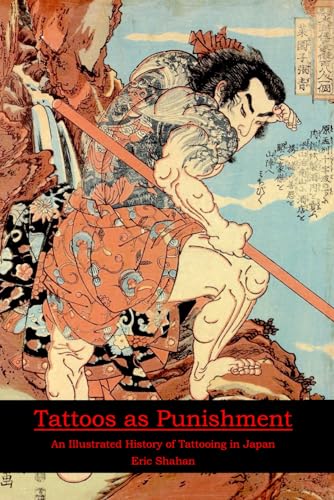 Tattoos as Punishment: An Illustrated History of Tattooing in Japan von Eric Michael Shahan