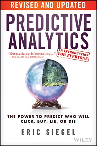 Predictive Analytics: The Power to Predict Who Will Click, Buy, Lie, or Die von Wiley