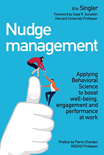Nudge management : Applying Behavioral Science to boost well-being, engagement and performance at work: Applying behavioural science to boost well-being, engagement and performance at work von Pearson