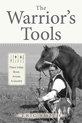 The Warrior's Tools: Plains Indian Bows, Arrows and Quivers