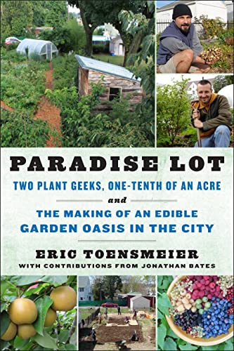 Paradise Lot: Two Plant Geeks, One-Tenth of an Acre, and The Making of an Edible Garden Oasis In The City von Chelsea Green Publishing Company