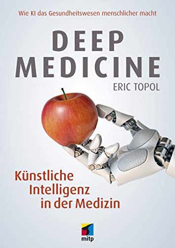Deep Medicine: Künstliche Intelligenz in der Medizin. Wie KI das Gesundheitswesen menschlicher macht (mitp Sachbuch) von MITP Verlags GmbH
