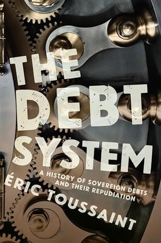 Debt System: A History of Sovereign Debts and their Repudiation von Haymarket Books