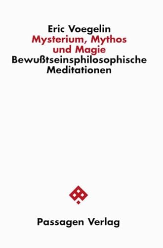 Mysterium, Mythos und Magie. Bewusstseinsphilosophische Meditationen (Passagen Religion und Politik)