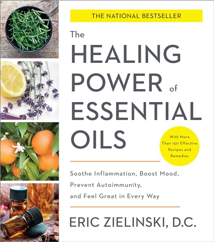 The Healing Power of Essential Oils: Soothe Inflammation, Boost Mood, Prevent Autoimmunity, and Feel Great in Every Way von CROWN