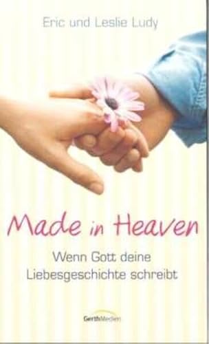 Made in Heaven: Wenn Gott Deine Liebesgeschichte schreibt von Gerth Medien