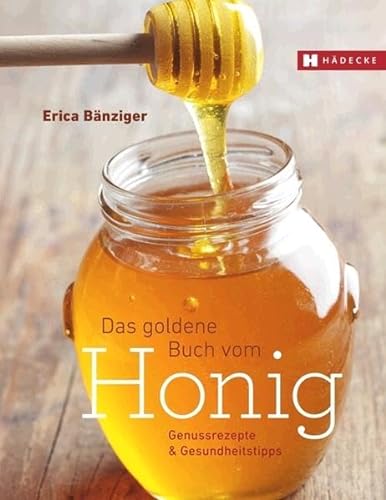 Das Goldene Buch vom Honig: Genussrezepte & Gesundheitstipps von Unbekannt