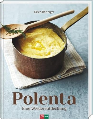 Polenta: Eine Wiederentdeckung von Fona Verlag AG