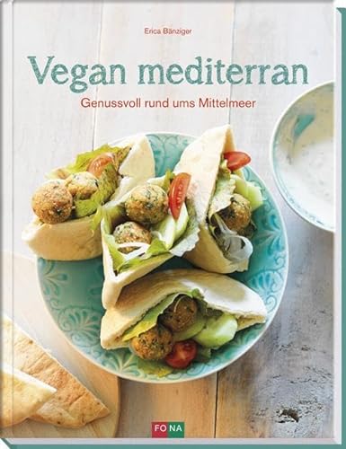 Vegan mediterran: Genussvoll rund ums Mittelmeer von Fona Verlag AG