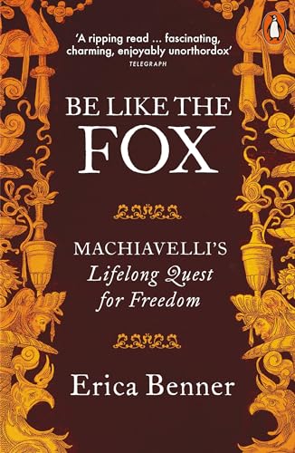 Be Like the Fox: Machiavelli's Lifelong Quest for Freedom
