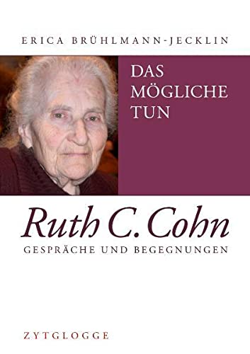 Das Mögliche tun – Ruth C. Cohn: Gespräche und Begegnungen von Zytglogge AG