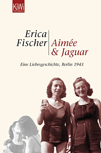 Aimée und Jaguar: Ein Liebesgeschichte, Berlin 1943 von Kiepenheuer & Witsch GmbH