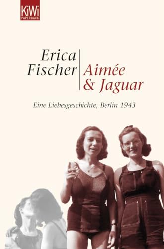 Aimée und Jaguar: Ein Liebesgeschichte, Berlin 1943 von Kiepenheuer & Witsch GmbH