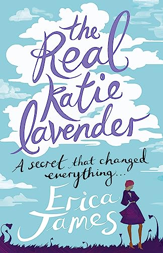The Real Katie Lavender: A secret that changed everything . . .