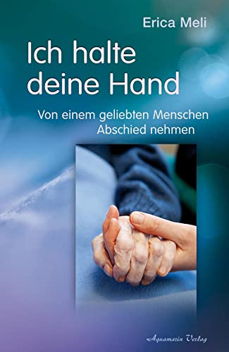 Ich halte deine Hand: Von einem geliebten Menschen Abschied nehmen von Aquamarin