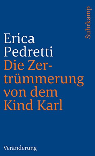 Die Zertrümmerung von dem Kind Karl und anderen Personen: Veränderung Die Zertrümmerung von dem Kind Karl und anderen Personen: Veränderung von Suhrkamp Verlag