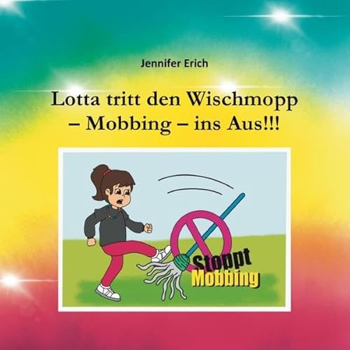 Lotta tritt den Wischmopp – Mobbing – ins Aus!!!