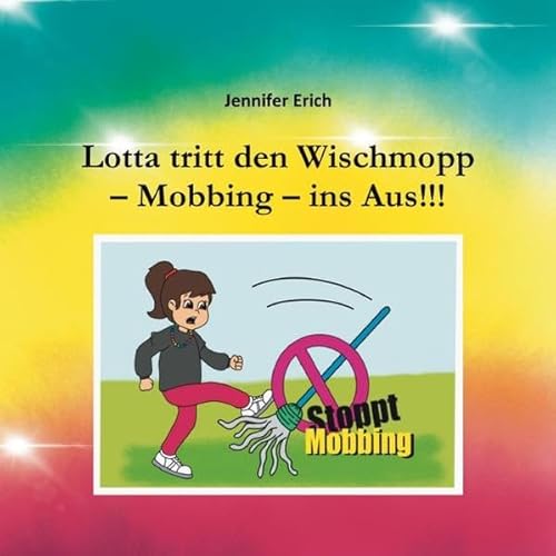 Lotta tritt den Wischmopp – Mobbing – ins Aus!!!