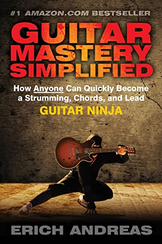 Guitar Mastery Simplified: How Anyone Can Quickly Become a Strumming, Chords, and Lead Guitar Ninja von CREATESPACE