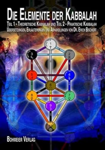 Die Elemente der Kabbalah: 1. Teil: Theoretische Kabbalah. 2. Teil: Praktische Kabbalah: 1.Teil: Theoretische Kabbalah; 2. Teil: Praktische Kabbalah. ... und Abhandlungen von Dr. Erich Bischoff