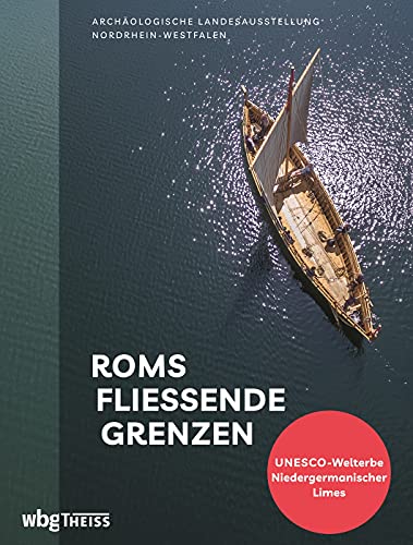 Roms fließende Grenzen. Archäologische Landesausstellung Nordrhein-Westfalen 2021/2022. Der reich bebilderte Begleitband zu den Ausstellungen rund um das UNESCO-Welterbe Niedergermanischer Limes.